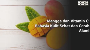 Mangga dan Vitamin C: Rahasia Kulit Sehat dan Cerah Alami