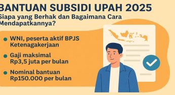 Bantuan Subsidi Upah 2025: Siapa yang Berhak dan Bagaimana Cara Mendapatkannya?
