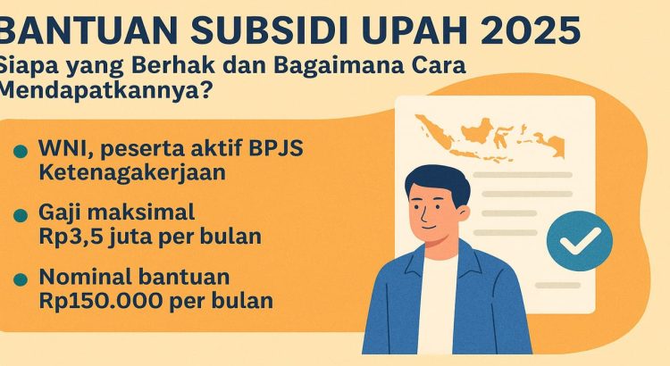 Bantuan Subsidi Upah 2025 Siapa yang Berhak dan Bagaimana Cara Mendapatkannya