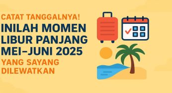 Catat Tanggalnya! Inilah Momen Libur Panjang Mei–Juni 2025 yang Sayang Dilewatkan