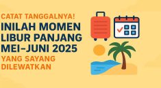 Catat Tanggalnya! Inilah Momen Libur Panjang Mei–Juni 2025 yang Sayang Dilewatkan