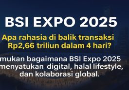 BSI Expo 2025 Kolaborasi Ekosistem Halal dengan Transaksi Jumbo Sebesar Rp2,66 Triliun
